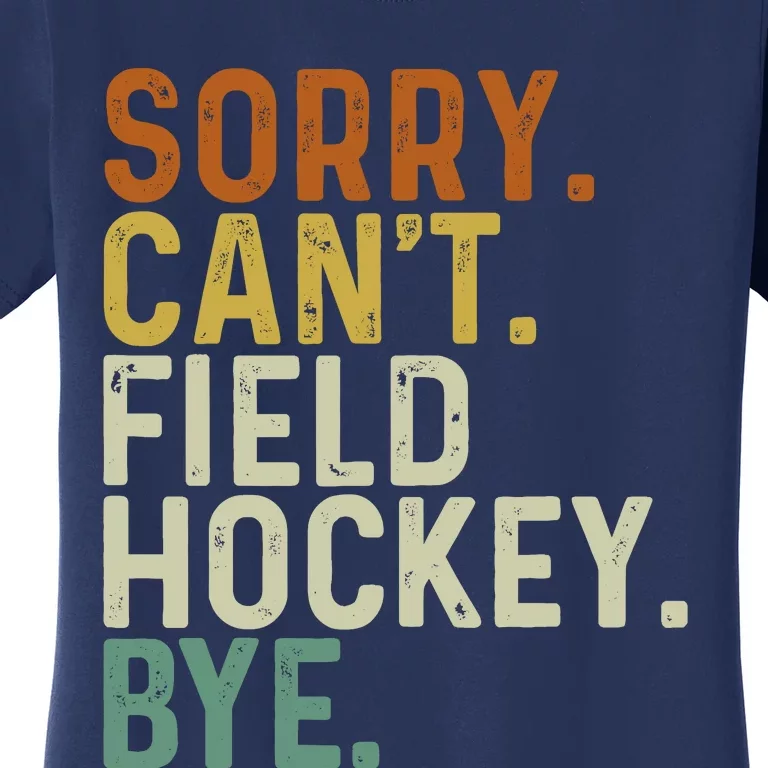 Funny Field Hockey Mom Game Day Sorry CanT Field Hockey Bye Women's T-Shirt