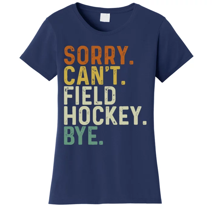 Funny Field Hockey Mom Game Day Sorry CanT Field Hockey Bye Women's T-Shirt