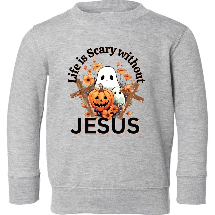 Funny Fall Halloween Christian Life Is Scary Without Jesus Toddler Sweatshirt