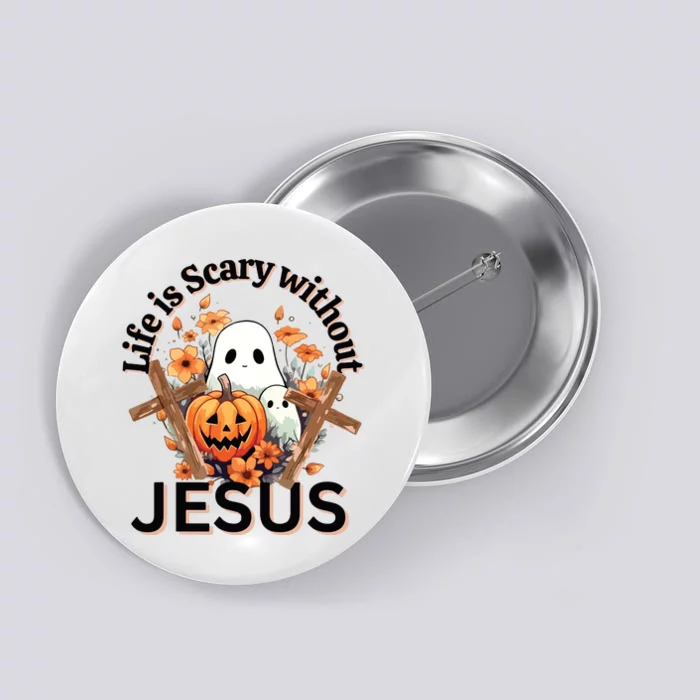 Funny Fall Halloween Christian Life Is Scary Without Jesus Button