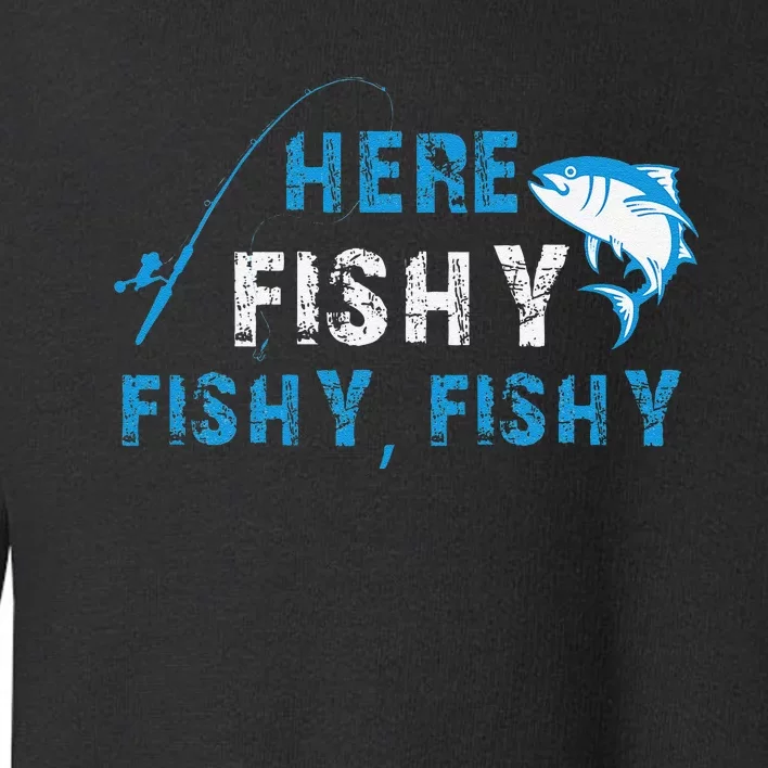 Funny Fisherman Here Fishy Fishing Toddler Sweatshirt