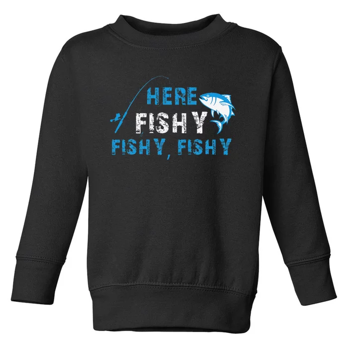 Funny Fisherman Here Fishy Fishing Toddler Sweatshirt