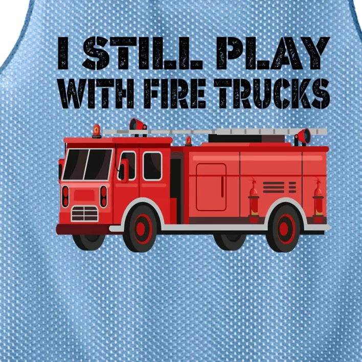 Funny Firefighter I Still Play With Fire Trucks Gift Mesh Reversible Basketball Jersey Tank