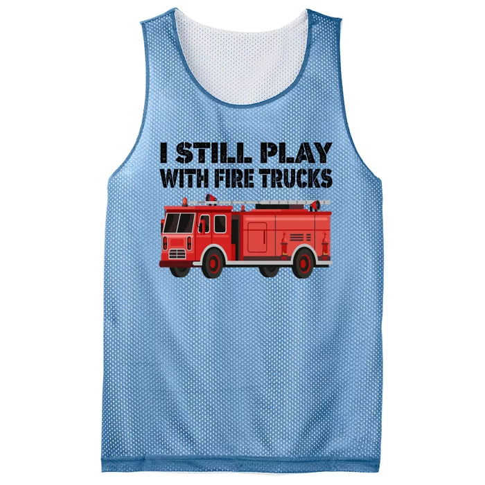 Funny Firefighter I Still Play With Fire Trucks Gift Mesh Reversible Basketball Jersey Tank