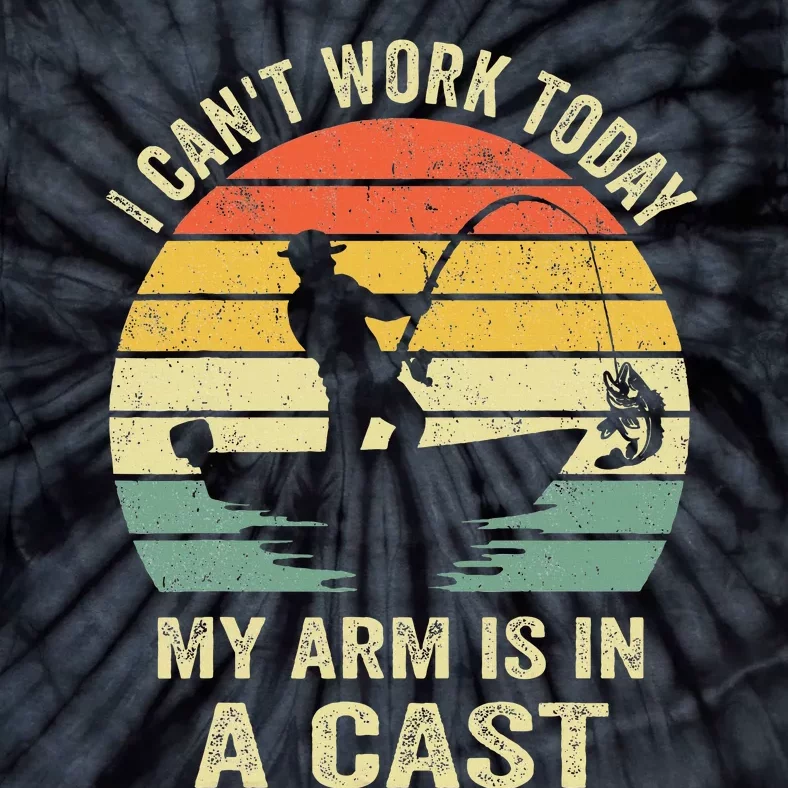 Funny Fisherman I Can't Work Today My Arm Is in a Cast Tie-Dye T-Shirt