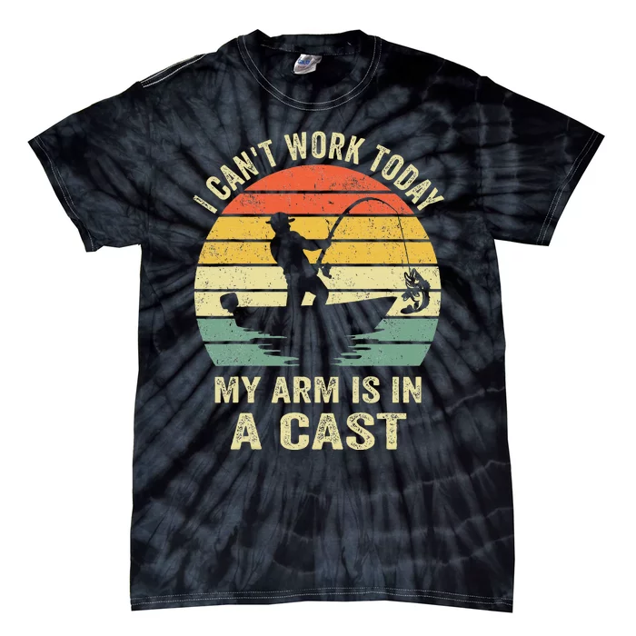 Funny Fisherman I Can't Work Today My Arm Is in a Cast Tie-Dye T-Shirt