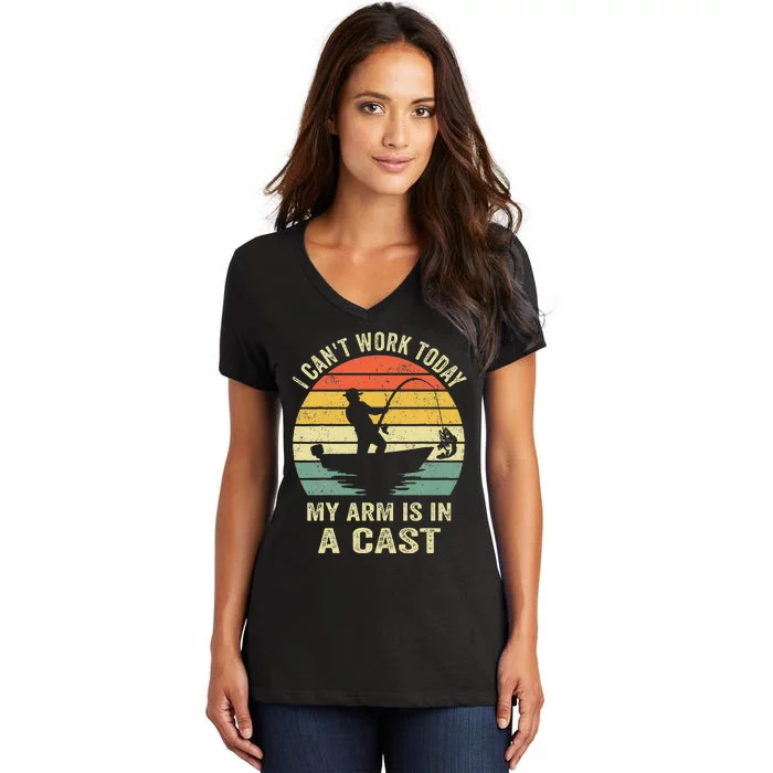 Funny Fisherman I Can't Work Today My Arm Is in a Cast Women's V-Neck T-Shirt