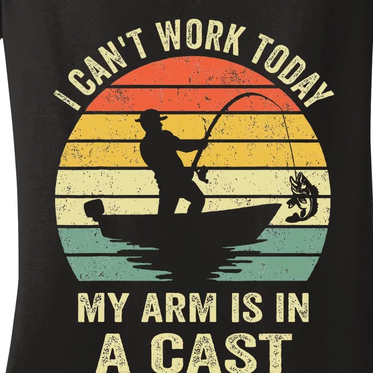 Funny Fisherman I Can't Work Today My Arm Is in a Cast Women's V-Neck T-Shirt