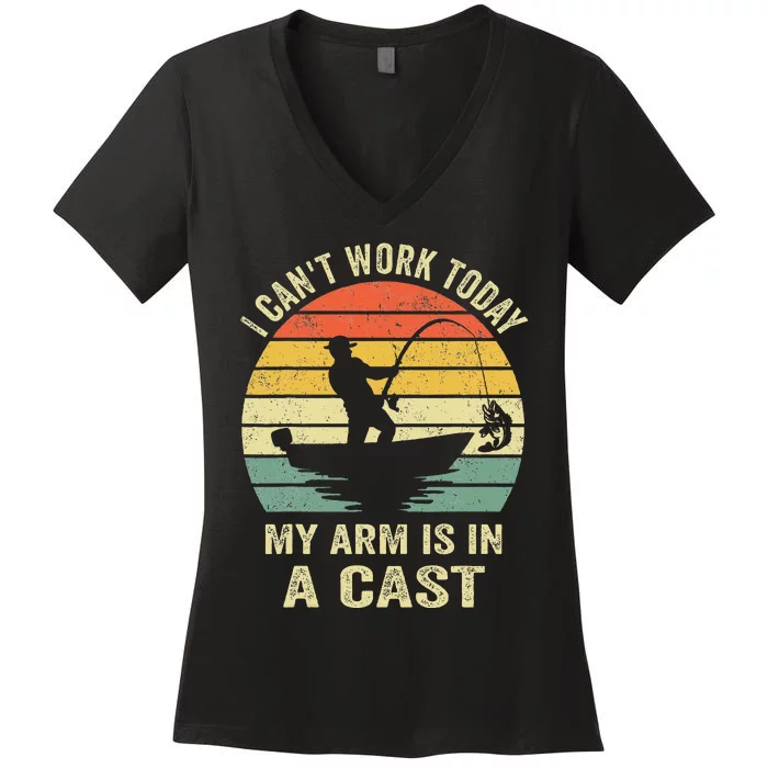 Funny Fisherman I Can't Work Today My Arm Is in a Cast Women's V-Neck T-Shirt