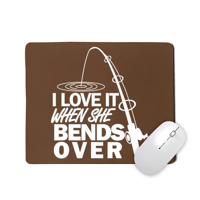 Funny Fishing I Love It When She Bends Over Mousepad