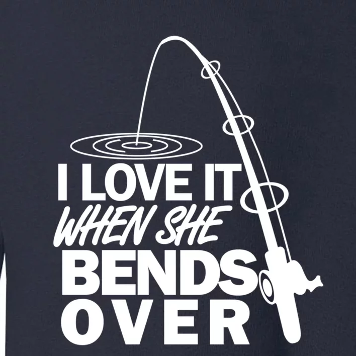 Funny Fishing I Love It When She Bends Over Toddler Sweatshirt