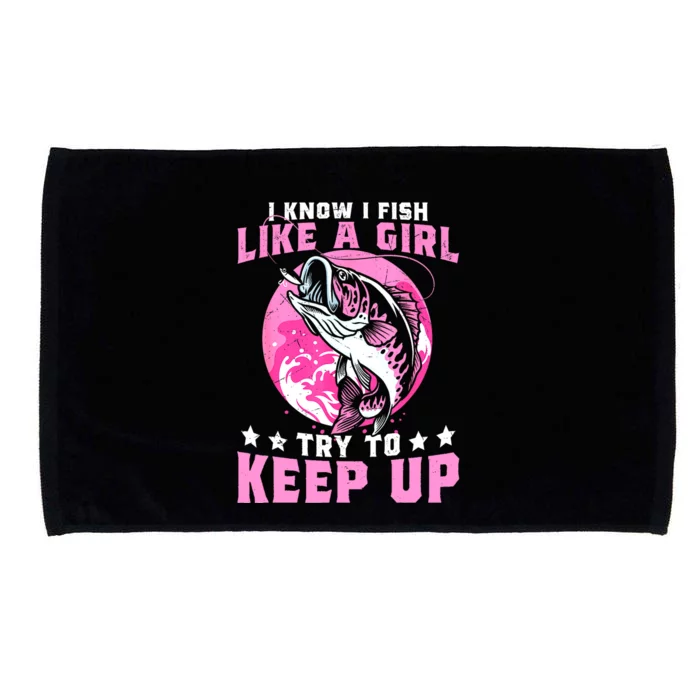 Funny Fishing I Know I Fish Like A Girl Try To Keep Up Gift Microfiber Hand Towel