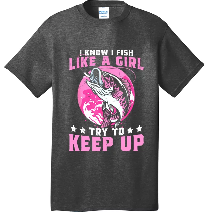 Funny Fishing I Know I Fish Like A Girl Try To Keep Up Gift T-Shirt