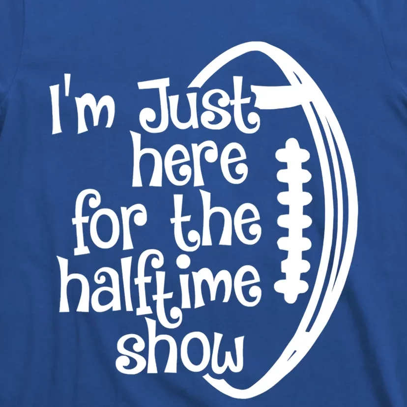 Funny Football I'm Just Here For The Halftime Show Gift T-Shirt