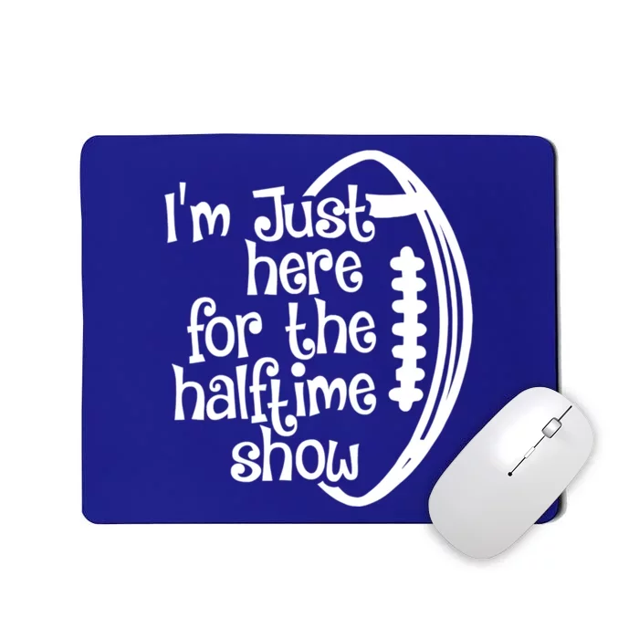 Funny Football I'm Just Here For The Halftime Show Gift Mousepad