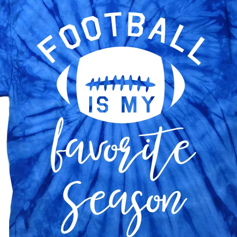 Funny Football Is My Favorite Season Meaningful Gift Tie-Dye T-Shirt