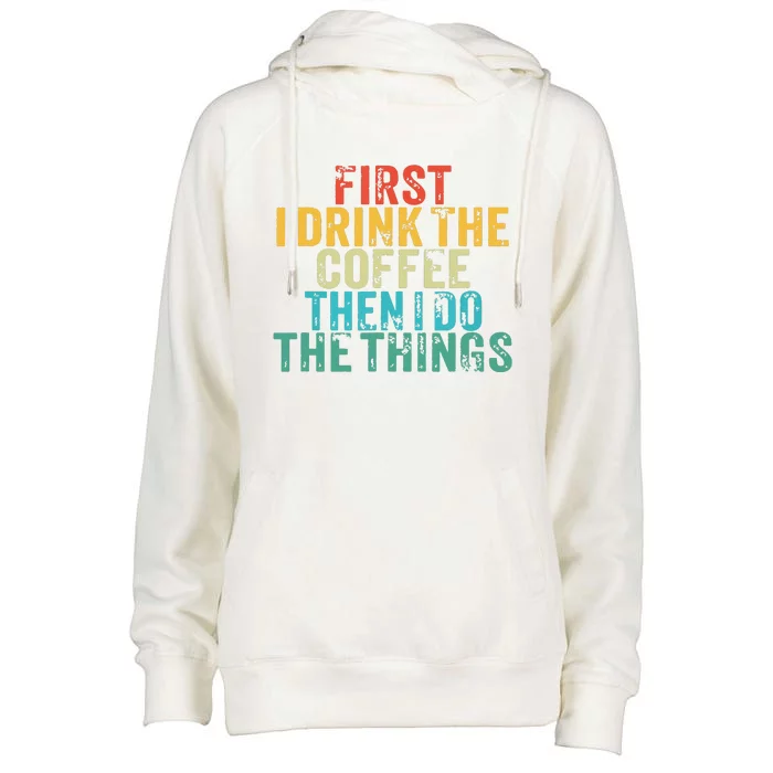 Funny First I Drink The Coffee Then I Do The Things Saying Womens Funnel Neck Pullover Hood