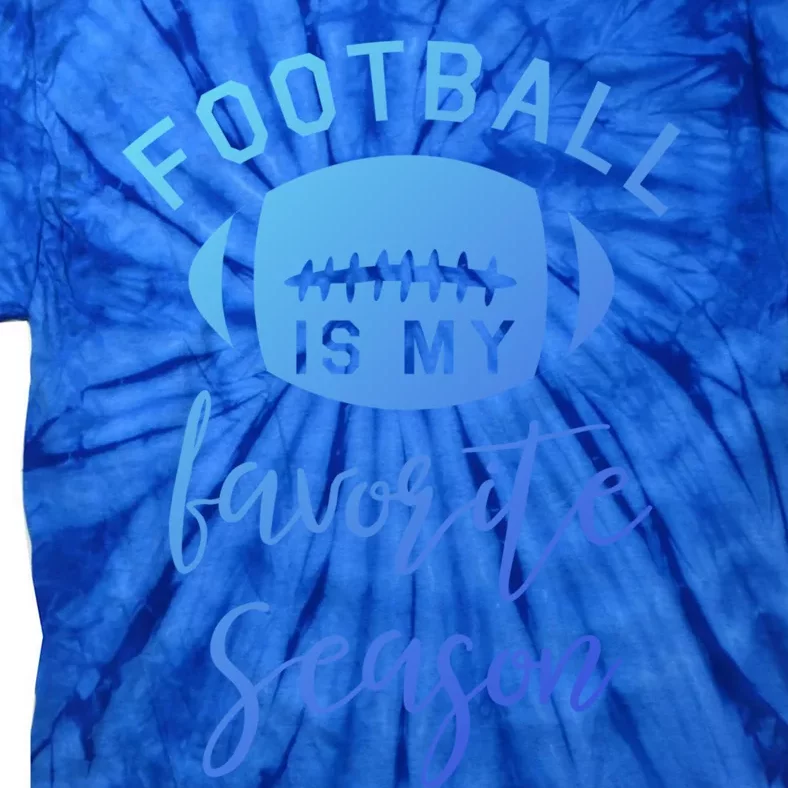 Funny Football Is My Favorite Season Meaningful Gift Tie-Dye T-Shirt