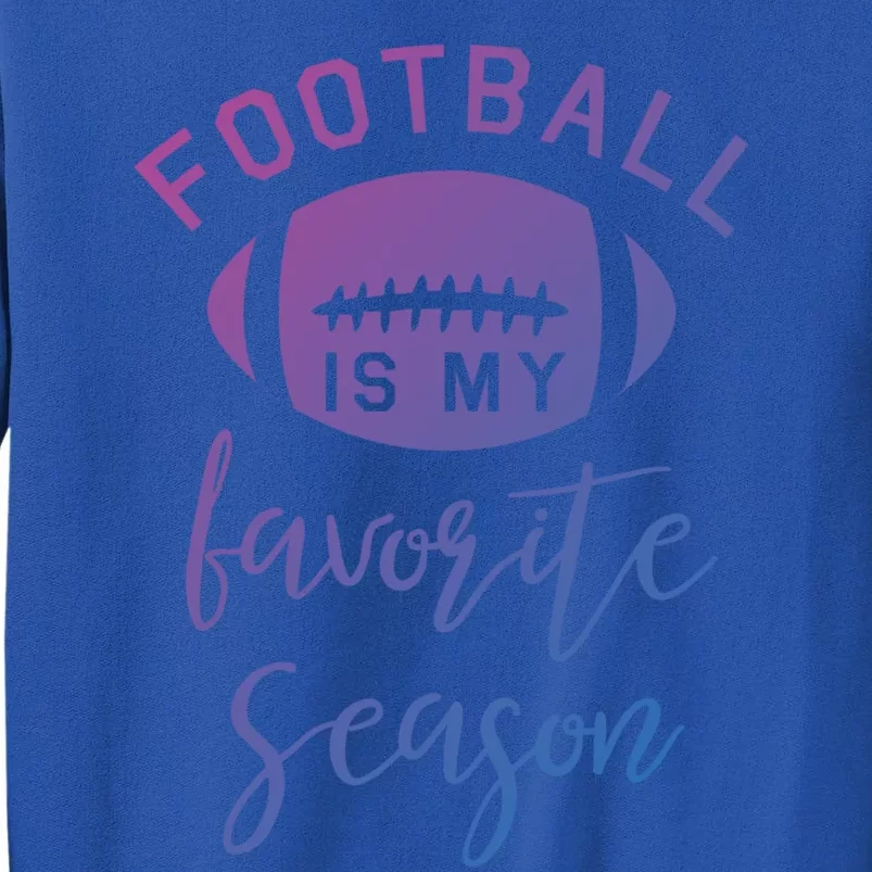 Funny Football Is My Favorite Season Meaningful Gift Tall Sweatshirt