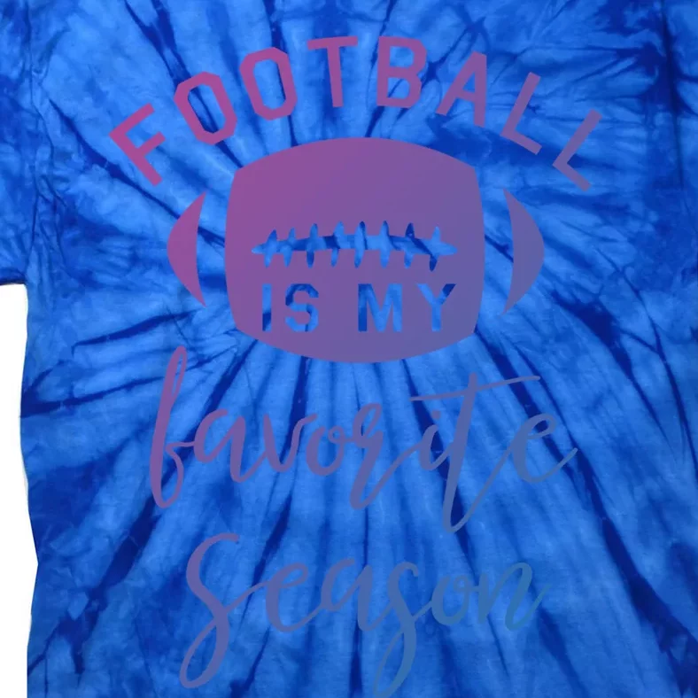 Funny Football Is My Favorite Season Meaningful Gift Tie-Dye T-Shirt