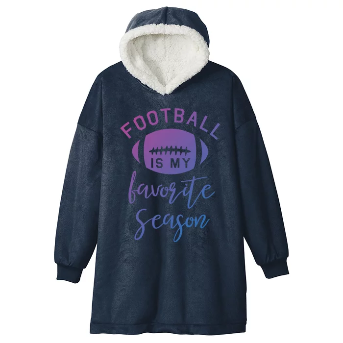 Funny Football Is My Favorite Season Meaningful Gift Hooded Wearable Blanket