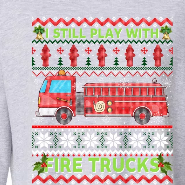 Firefighters Fire I Still Play With Fire Trucks Christmas Gift Cropped Pullover Crew