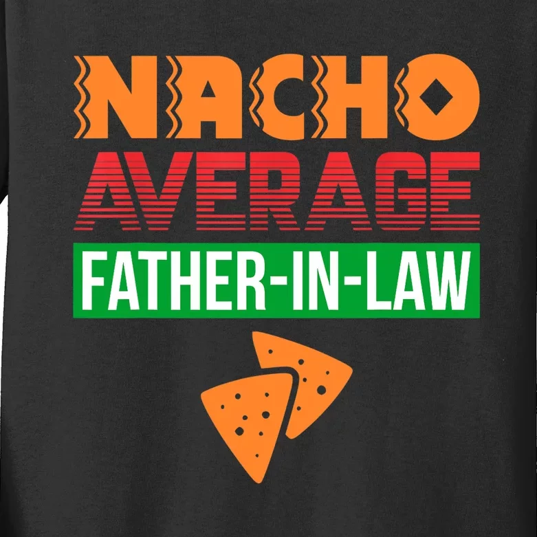 Funny Father in Law Wedding Gift Dad Nacho Fathers Day Kids Long Sleeve Shirt