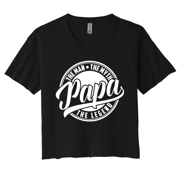 Papa The Man The Myth The Legend Women's Crop Top Tee