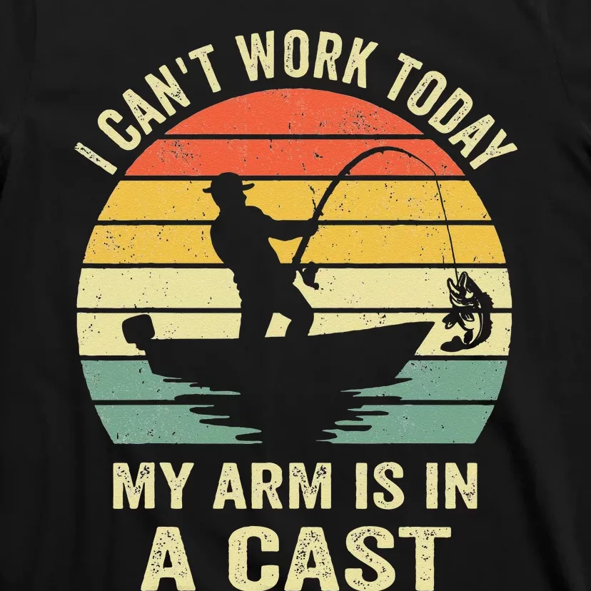 Funny Fisherman I Cant Work Today My Arm Is In A Cast T-Shirt