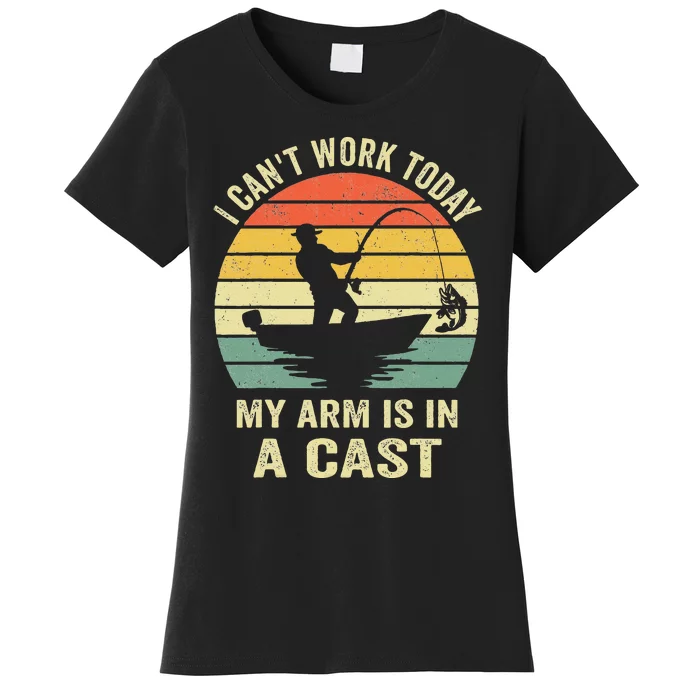 Funny Fisherman I Cant Work Today My Arm Is In A Cast Women's T-Shirt