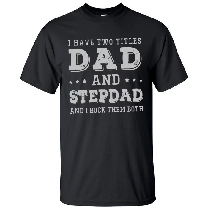 I Have Two Titles Dad And Stepdad Tall T-Shirt