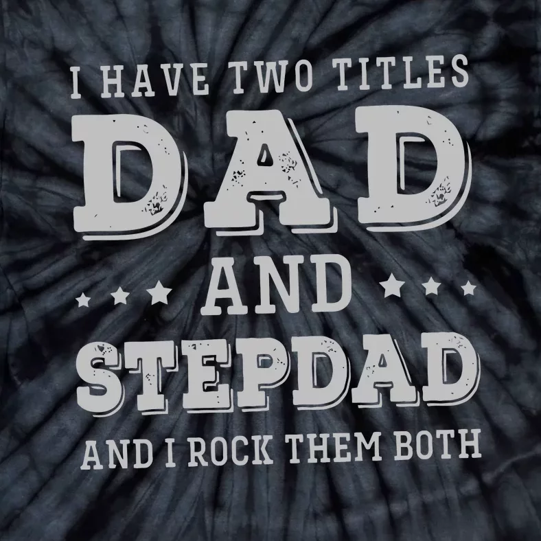 I Have Two Titles Dad And Stepdad Tie-Dye T-Shirt