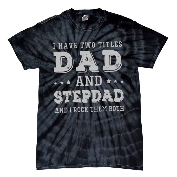 I Have Two Titles Dad And Stepdad Tie-Dye T-Shirt