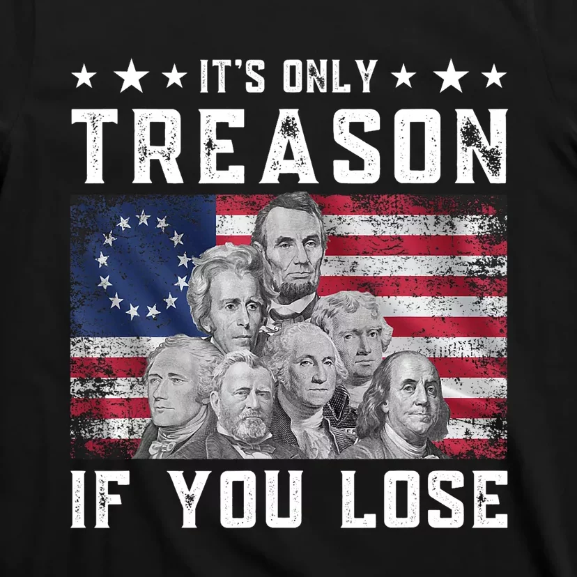 Founding Fathers It's Only Treason If You Lose 4th Of July T-Shirt