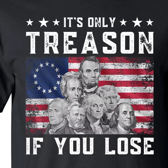 Founding Fathers It's Only Treason If You Lose 4th Of July Tall T-Shirt