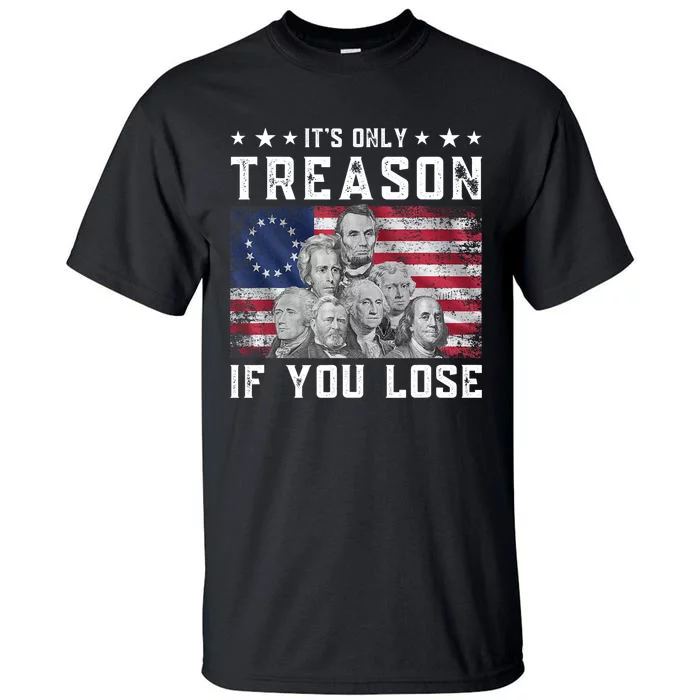 Founding Fathers It's Only Treason If You Lose 4th Of July Tall T-Shirt