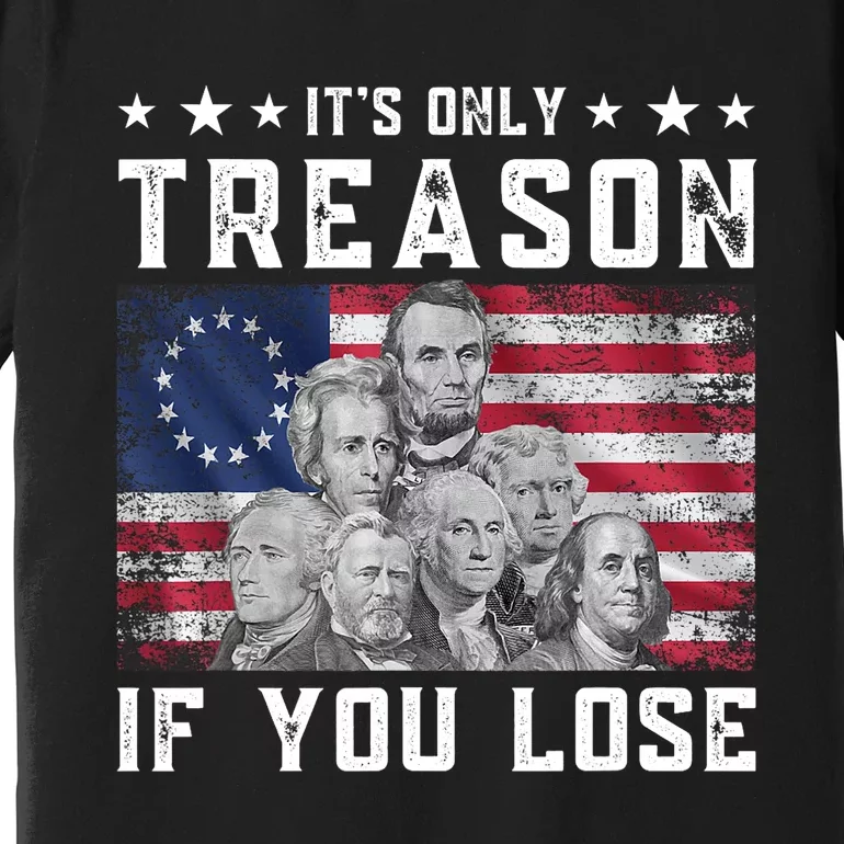 Founding Fathers It's Only Treason If You Lose 4th Of July Premium T-Shirt