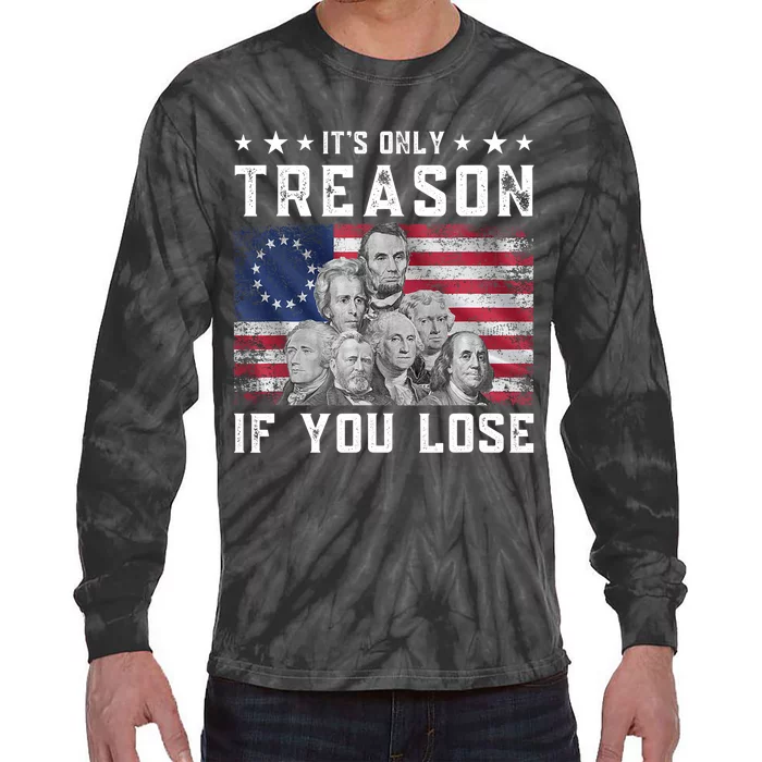 Founding Fathers It's Only Treason If You Lose 4th Of July Tie-Dye Long Sleeve Shirt