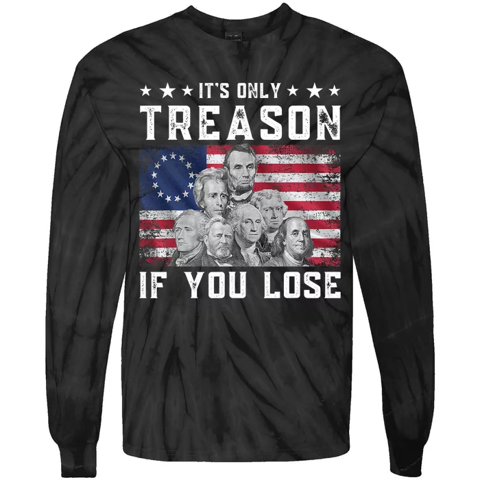 Founding Fathers It's Only Treason If You Lose 4th Of July Tie-Dye Long Sleeve Shirt