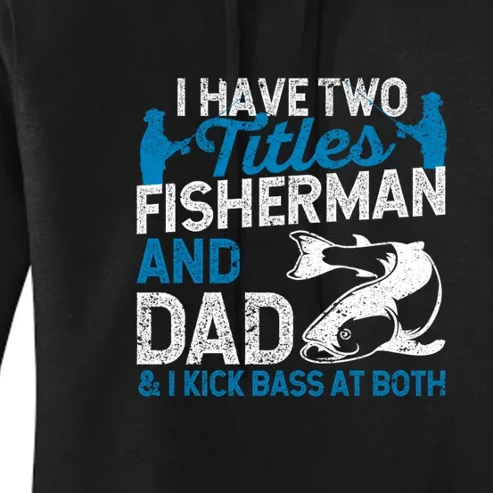 Funny Fishing I Have Two Titles Fisherman And Father Father's Day Gift Women's Pullover Hoodie