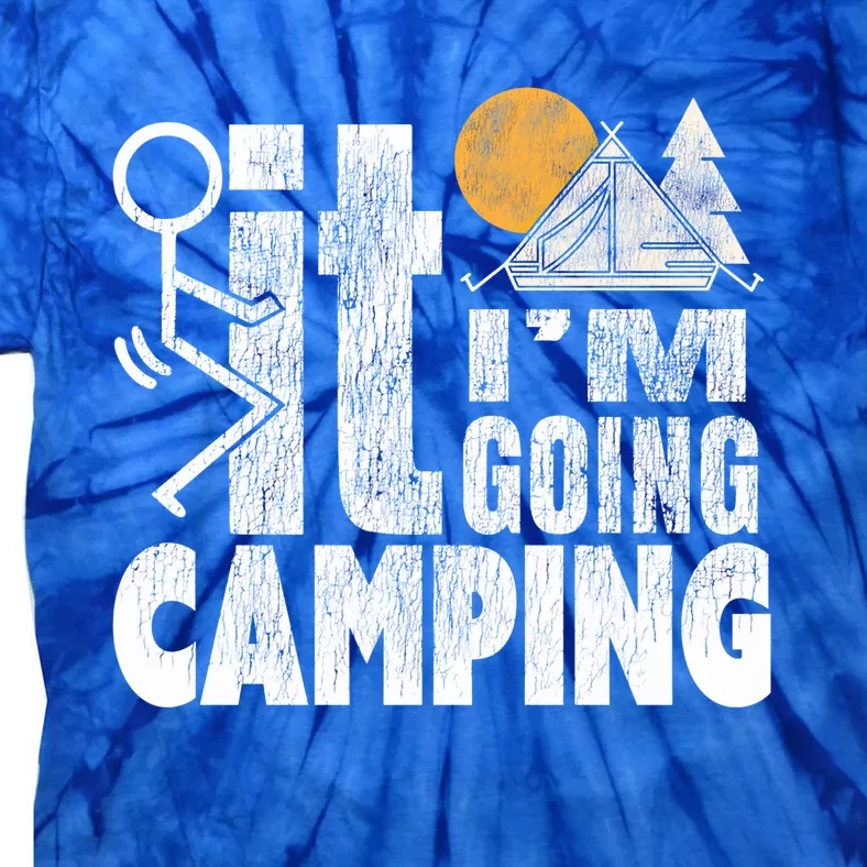 Funny Fuck It I'm Going Campingmeaningful Gift Camping Dadmeaningful Gift Campin Tie-Dye T-Shirt