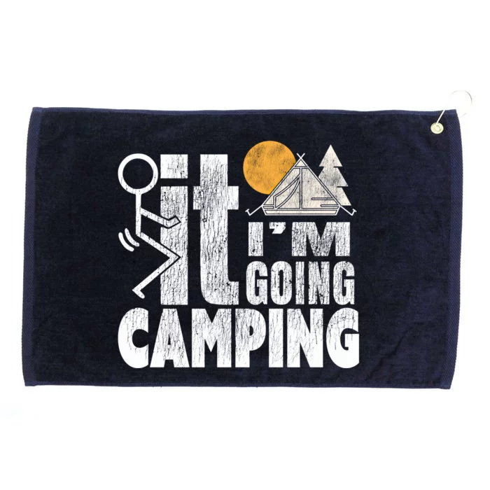 Funny Fuck It I'm Going Campingmeaningful Gift Camping Dadmeaningful Gift Campin Grommeted Golf Towel