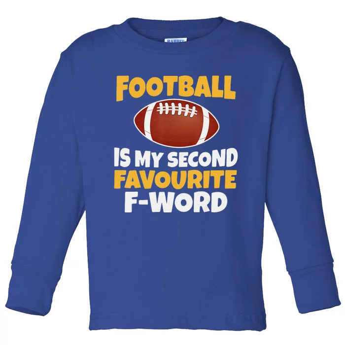 Funny Football Is My Second Favourite Quote Toddler Long Sleeve Shirt