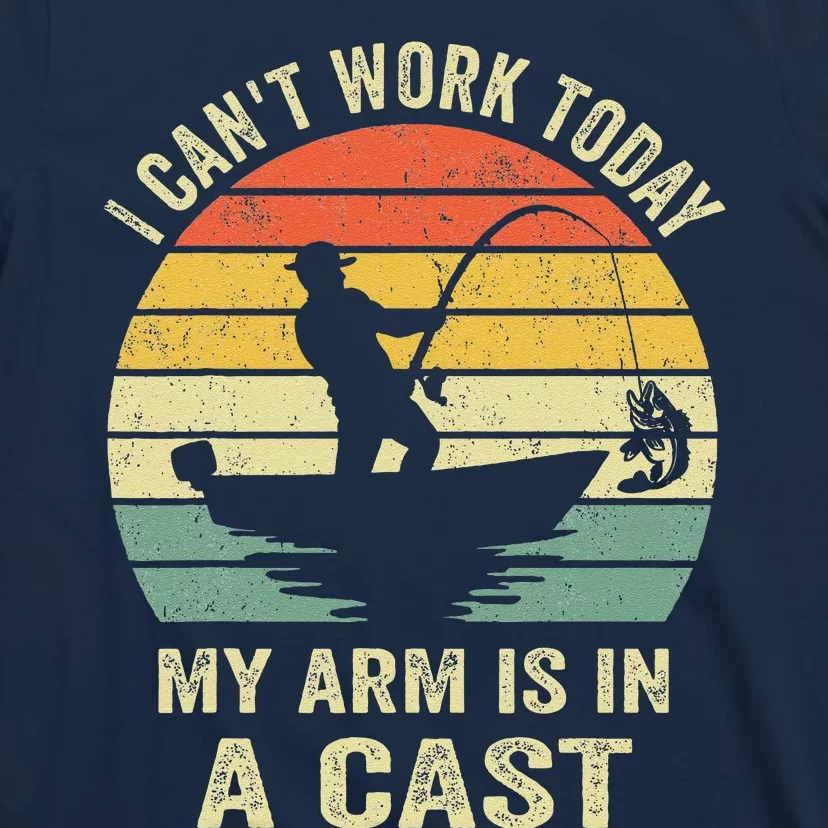 Funny Fisherman I CanT Work Today My Arm Is In A Cast T-Shirt