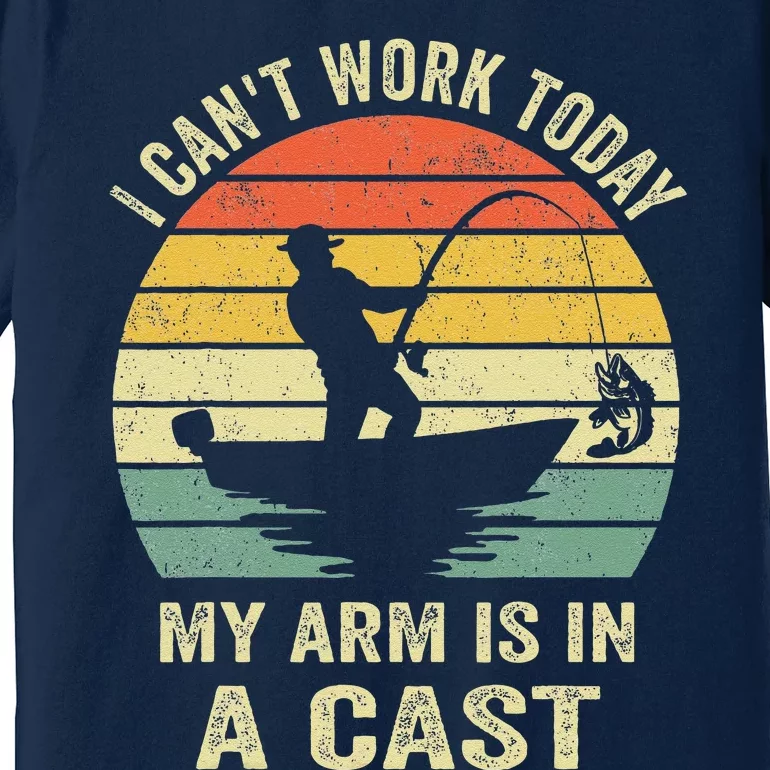 Funny Fisherman I CanT Work Today My Arm Is In A Cast Premium T-Shirt