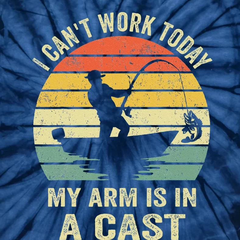 Funny Fisherman I CanT Work Today My Arm Is In A Cast Tie-Dye T-Shirt