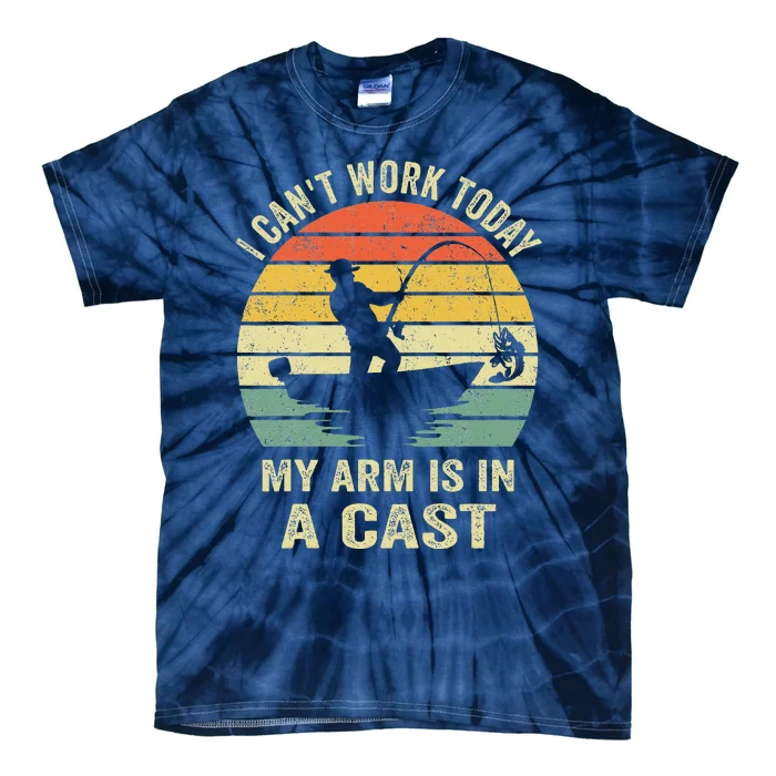 Funny Fisherman I CanT Work Today My Arm Is In A Cast Tie-Dye T-Shirt