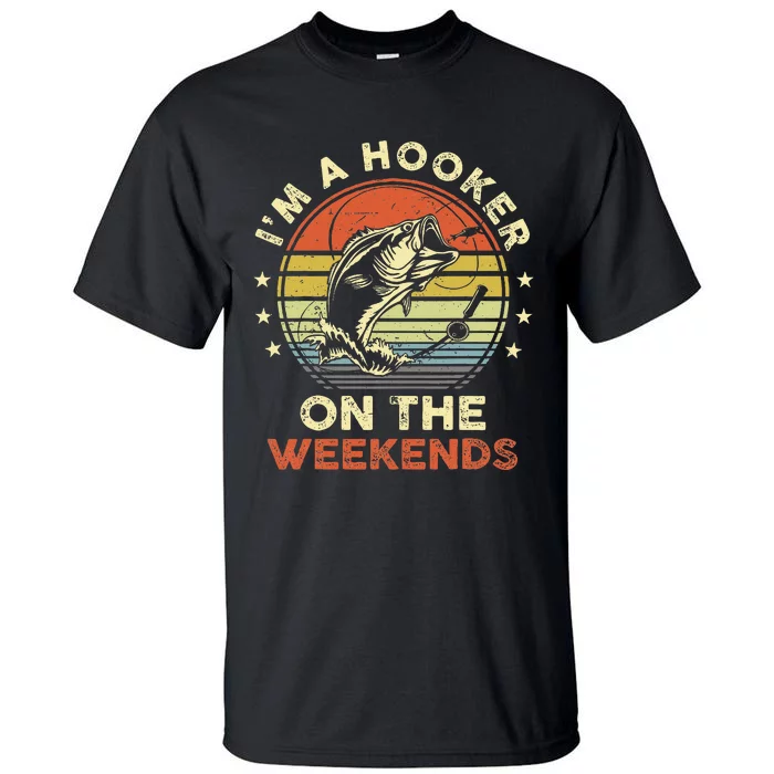 Funny Fishing Im A Hooker On The Weekends Bass Fish Tall T-Shirt