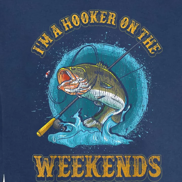 Funny Fishing I'm A Hooker On The Weekends Garment-Dyed Sweatshirt