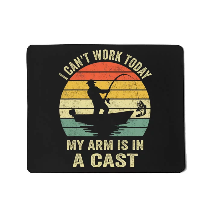 Funny Fisherman I CanT Work Today My Arm Is In A Cast Mousepad